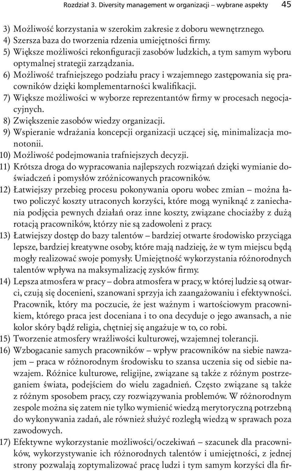 6) Możliwość trafniejszego podziału pracy i wzajemnego zastępowania się pracowników dzięki komplementarności kwalifikacji.