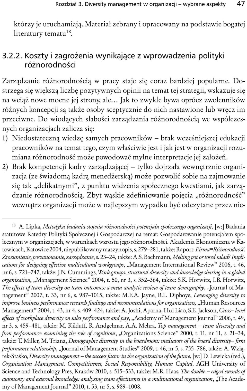 Dostrzega się większą liczbę pozytywnych opinii na temat tej strategii, wskazuje się na wciąż nowe mocne jej strony, ale Jak to zwykle bywa oprócz zwolenników różnych koncepcji są także osoby