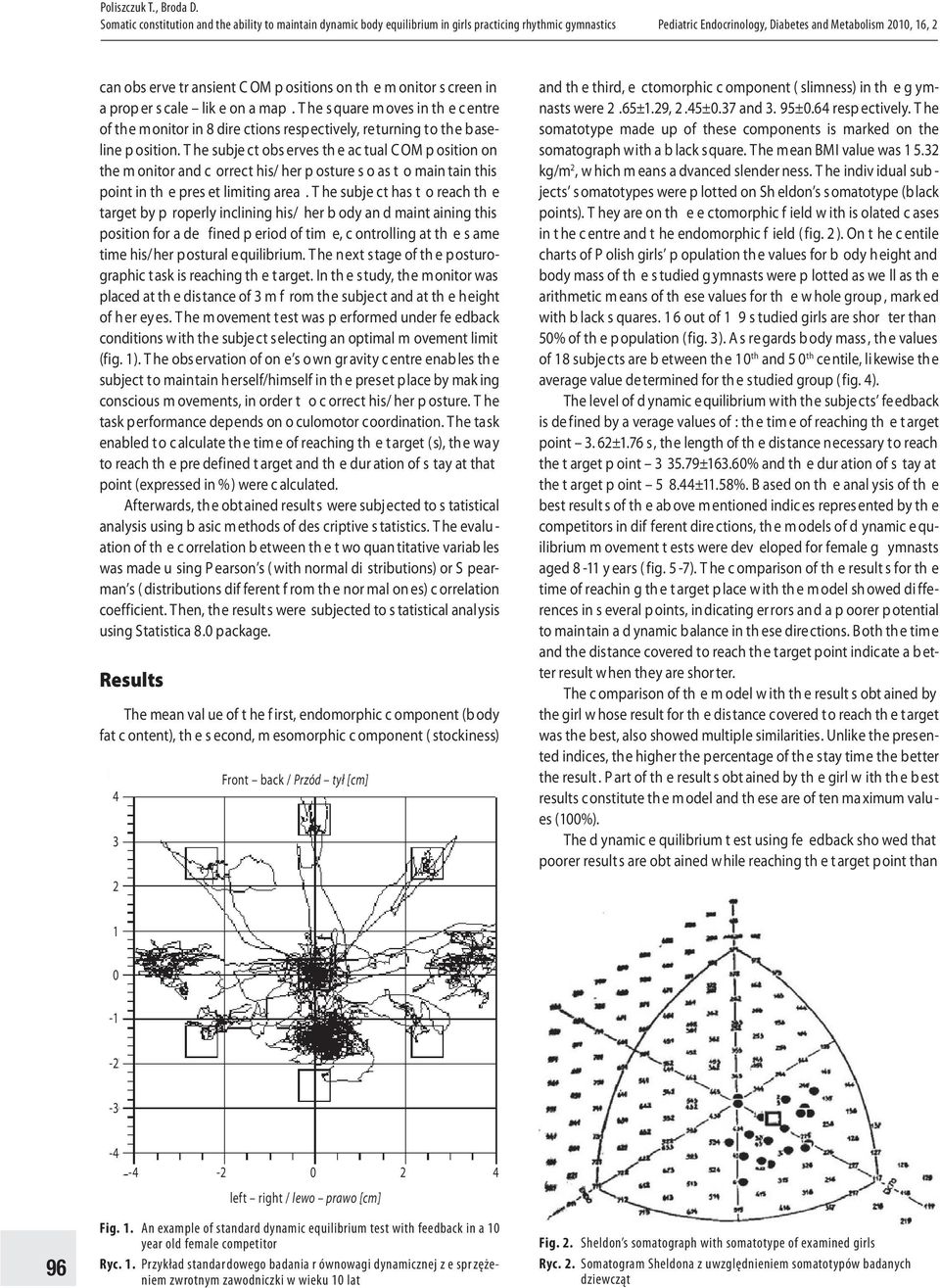 T he subje ct obs erves th e ac tual C OM p osition on the m onitor and c orrect his/ her p osture s o as t o main tain this point in th e pres et limiting area.