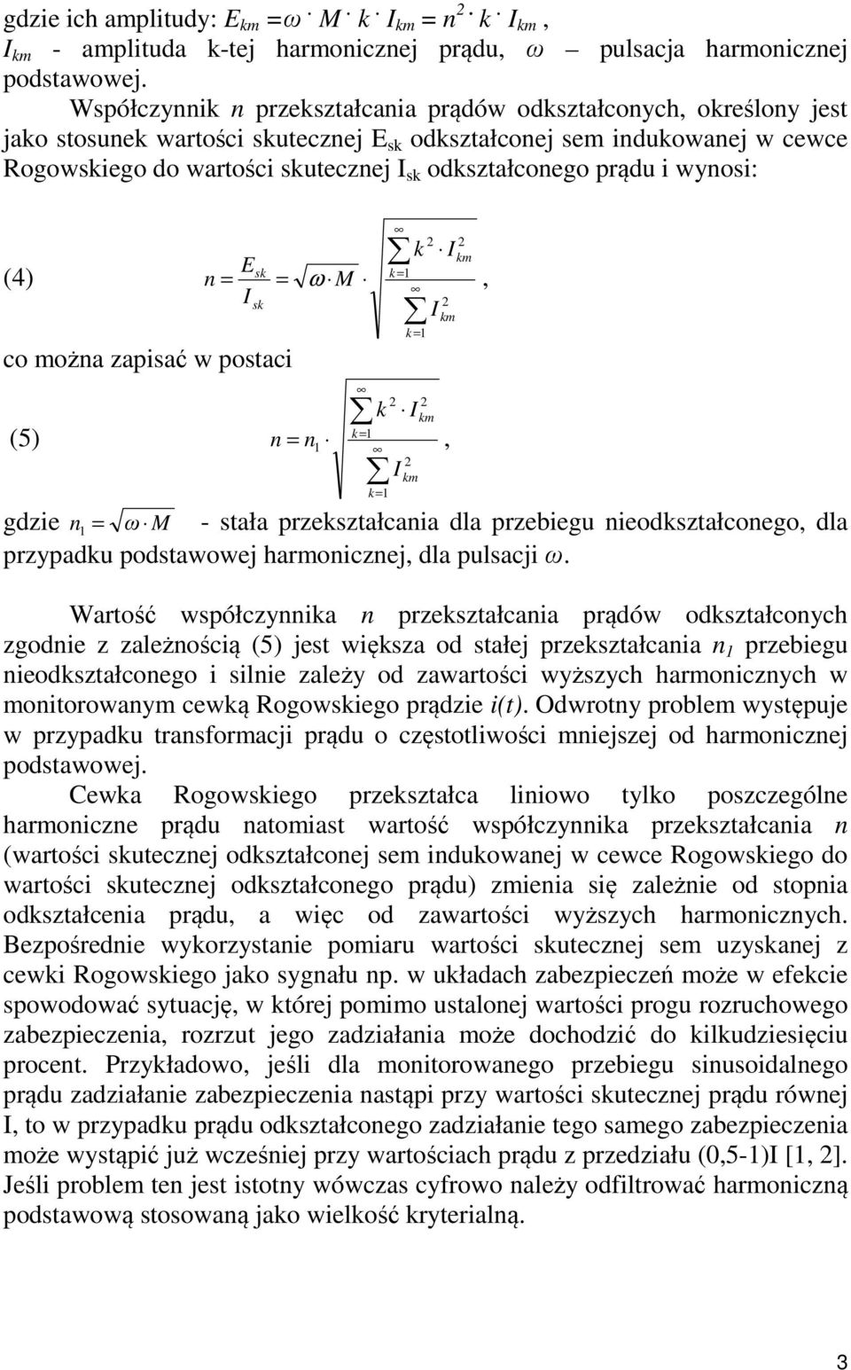 odkształconego prądu i wynosi: (4) co można zapisać w postaci (5) 2 2 k I km Esk k = 1 n = = ω M, I sk 2 I k= 1 k = 1 km 2 2 k I km k= 1 n = n1, 2 I km gdzie n1 = ω M - stała przekształcania dla