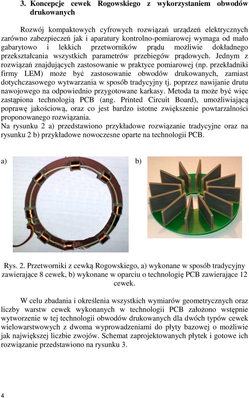 przekładniki firmy LEM) może być zastosowanie obwodów drukowanych, zamiast dotychczasowego wytwarzania w sposób tradycyjny tj. poprzez nawijanie drutu nawojowego na odpowiednio przygotowane karkasy.