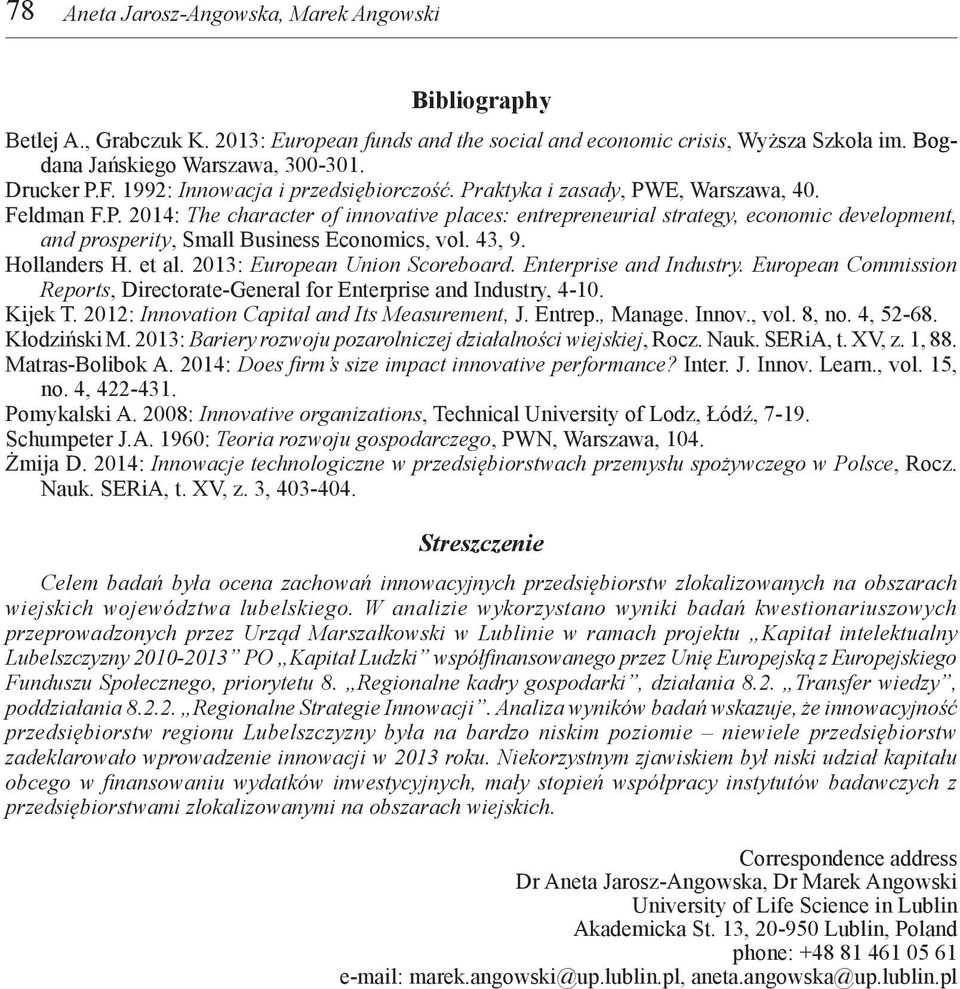 43, 9. Hollanders H. et al. 2013: European Union Scoreboard. Enterprise and Industry. European Commission Reports, Directorate-General for Enterprise and Industry, 4-10. Kijek T.