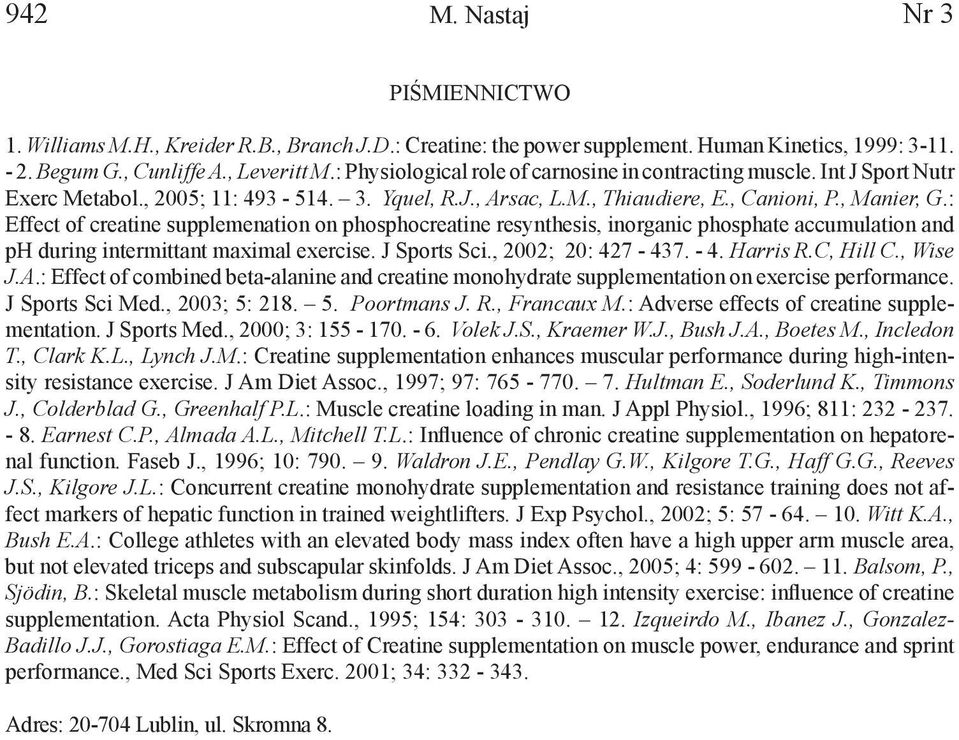 : Effect of creatine supplemenation on phosphocreatine resynthesis, inorganic phosphate accumulation and ph during intermittant maximal exercise. J Sports Sci., 2002; 20: 427-437. - 4. Harris R.