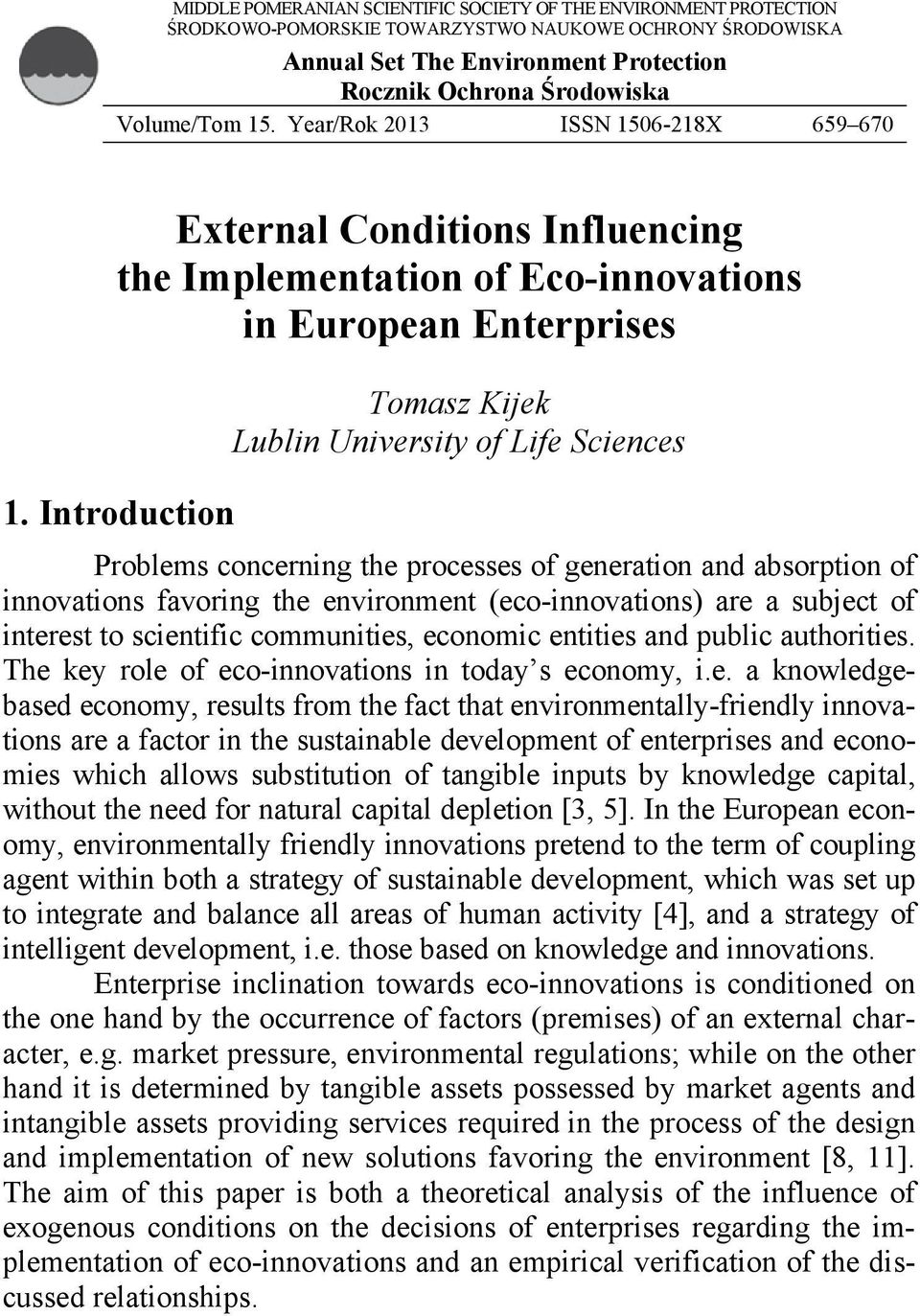 Introduction Problems concerning the processes of generation and absorption of innovations favoring the environment (eco-innovations) are a subject of interest to scientific communities, economic