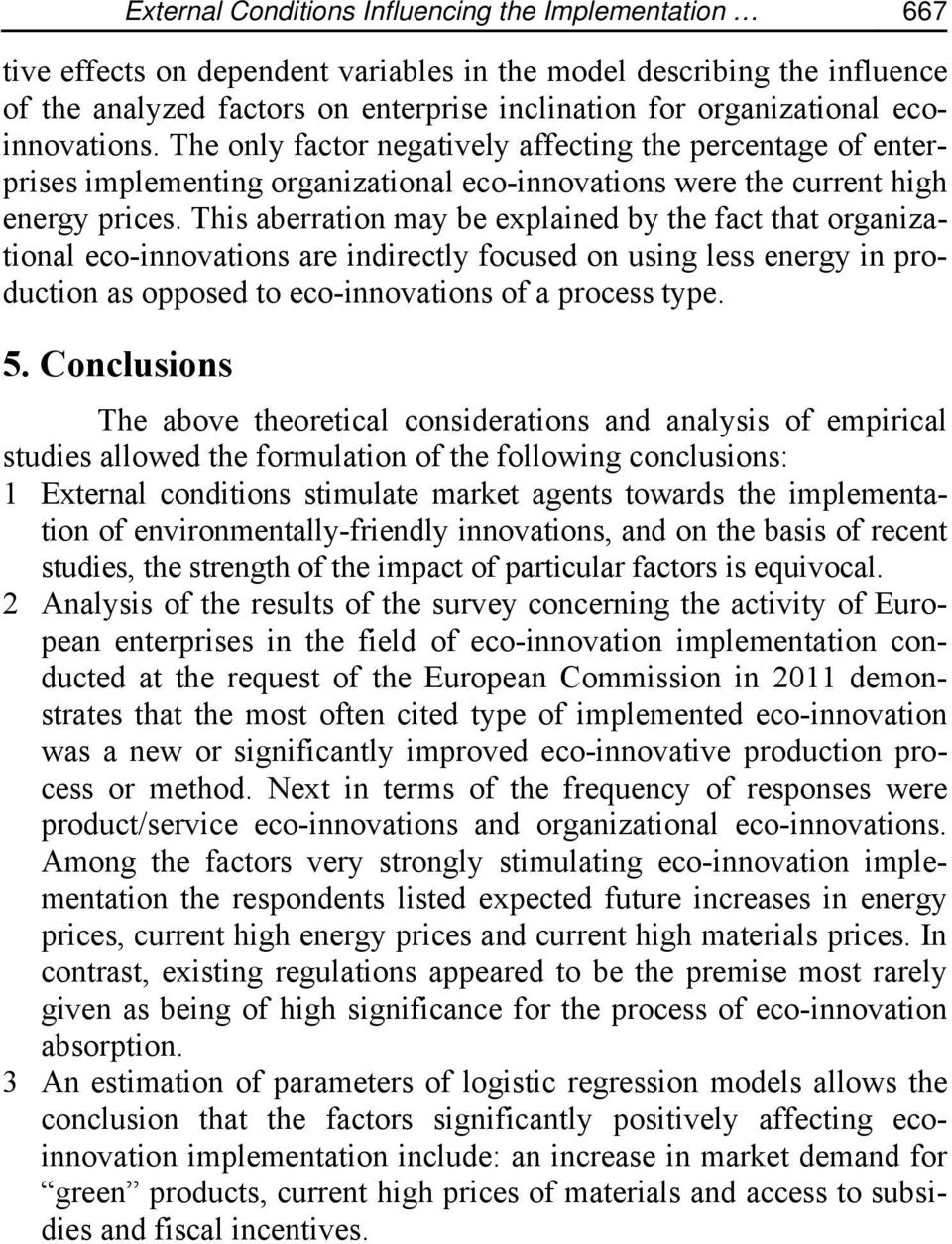 This aberration may be explained by the fact that organizational eco-innovations are indirectly focused on using less energy in production as opposed to eco-innovations of a process type. 5.