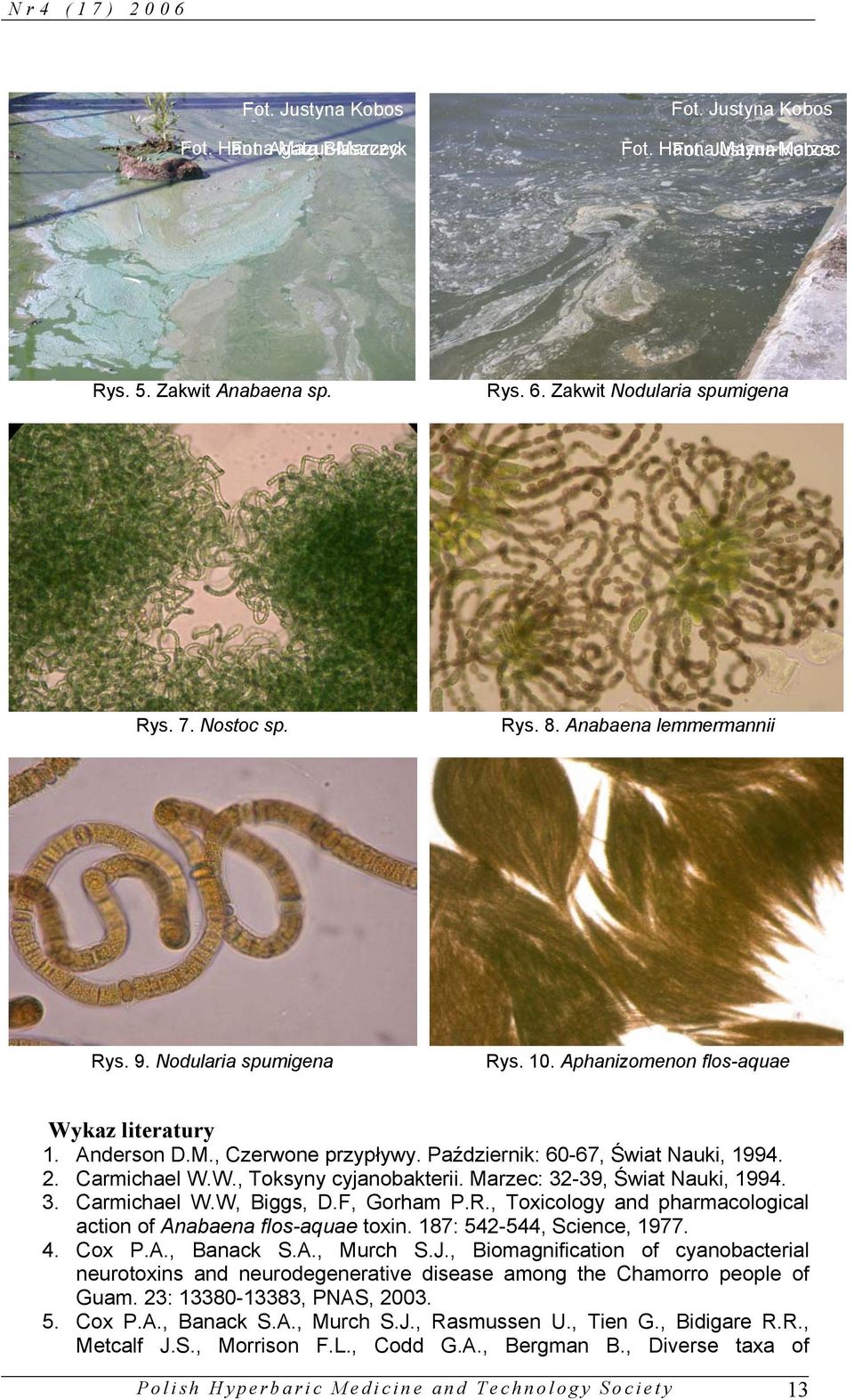 Październik: 60-67, Świat Nauki, 1994. 2. Carmichael W.W., Toksyny cyjanobakterii. Marzec: 32-39, Świat Nauki, 1994. 3. Carmichael W.W, Biggs, D.F, Gorham P.R.
