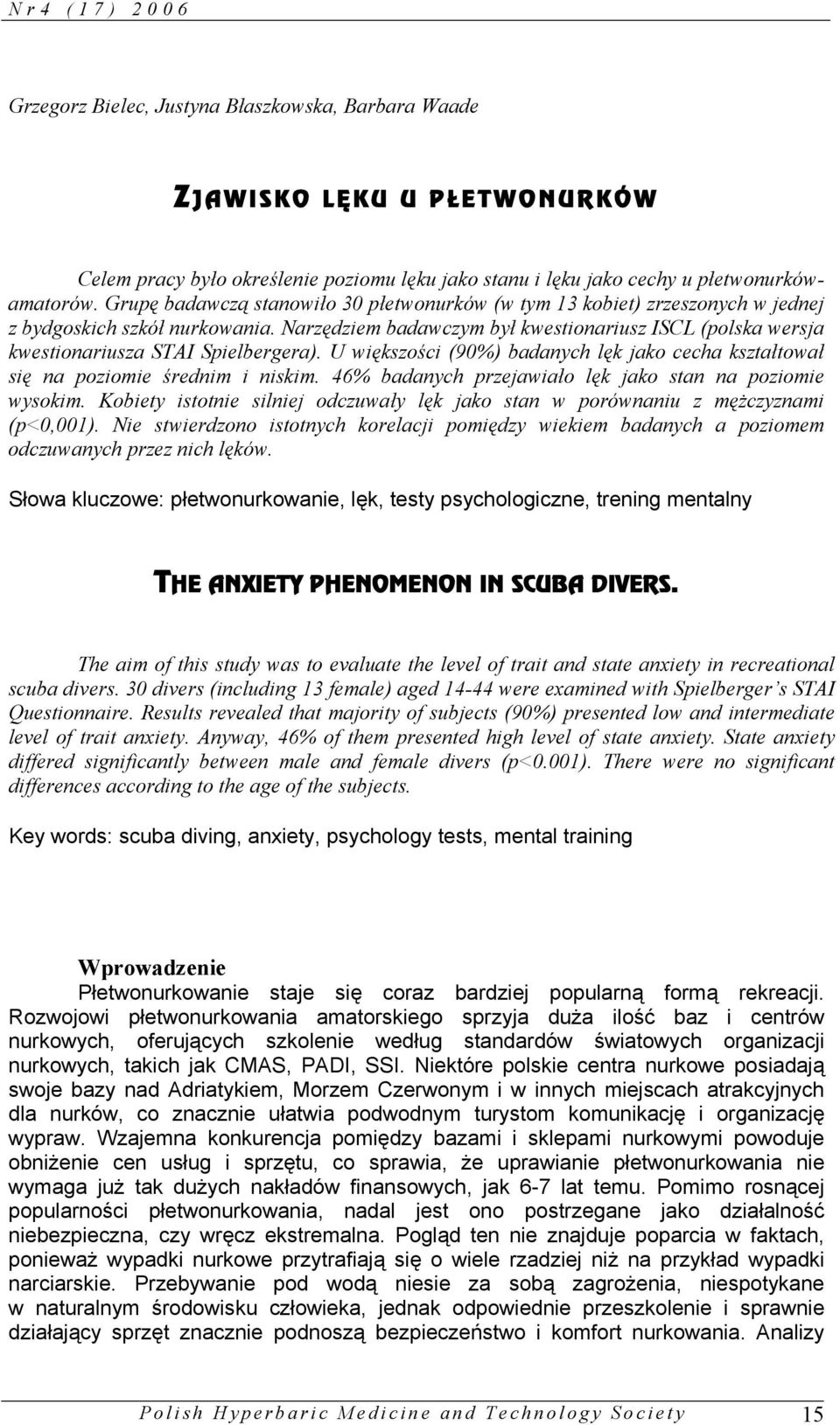 Narzędziem badawczym był kwestionariusz ISCL (polska wersja kwestionariusza STAI Spielbergera). U większości (90%) badanych lęk jako cecha kształtował się na poziomie średnim i niskim.