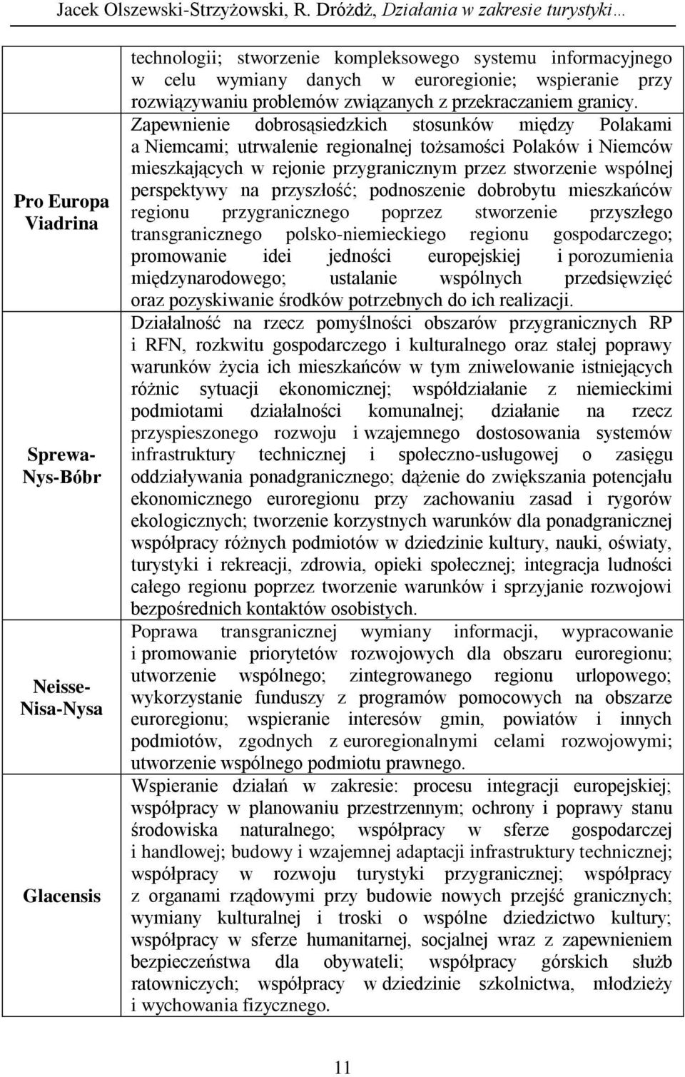 euroregionie; wspieranie przy rozwiązywaniu problemów związanych z przekraczaniem granicy.