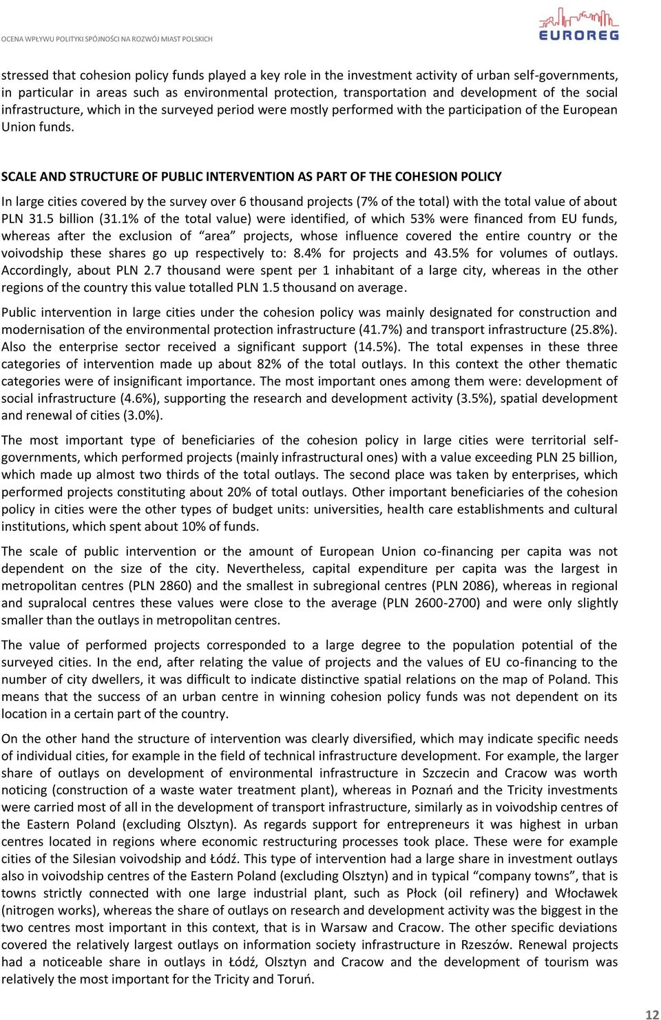 SCALE AND STRUCTURE OF PUBLIC INTERVENTION AS PART OF THE COHESION POLICY In large cities covered by the survey over 6 thousand projects (7% of the total) with the total value of about PLN 31.