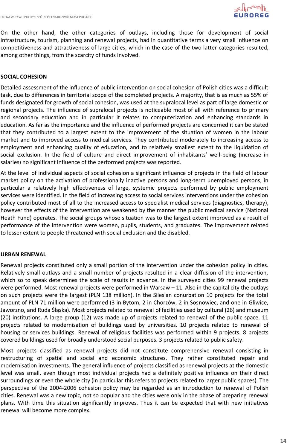 SOCIAL COHESION Detailed assessment of the influence of public intervention on social cohesion of Polish cities was a difficult task, due to differences in territorial scope of the completed projects.