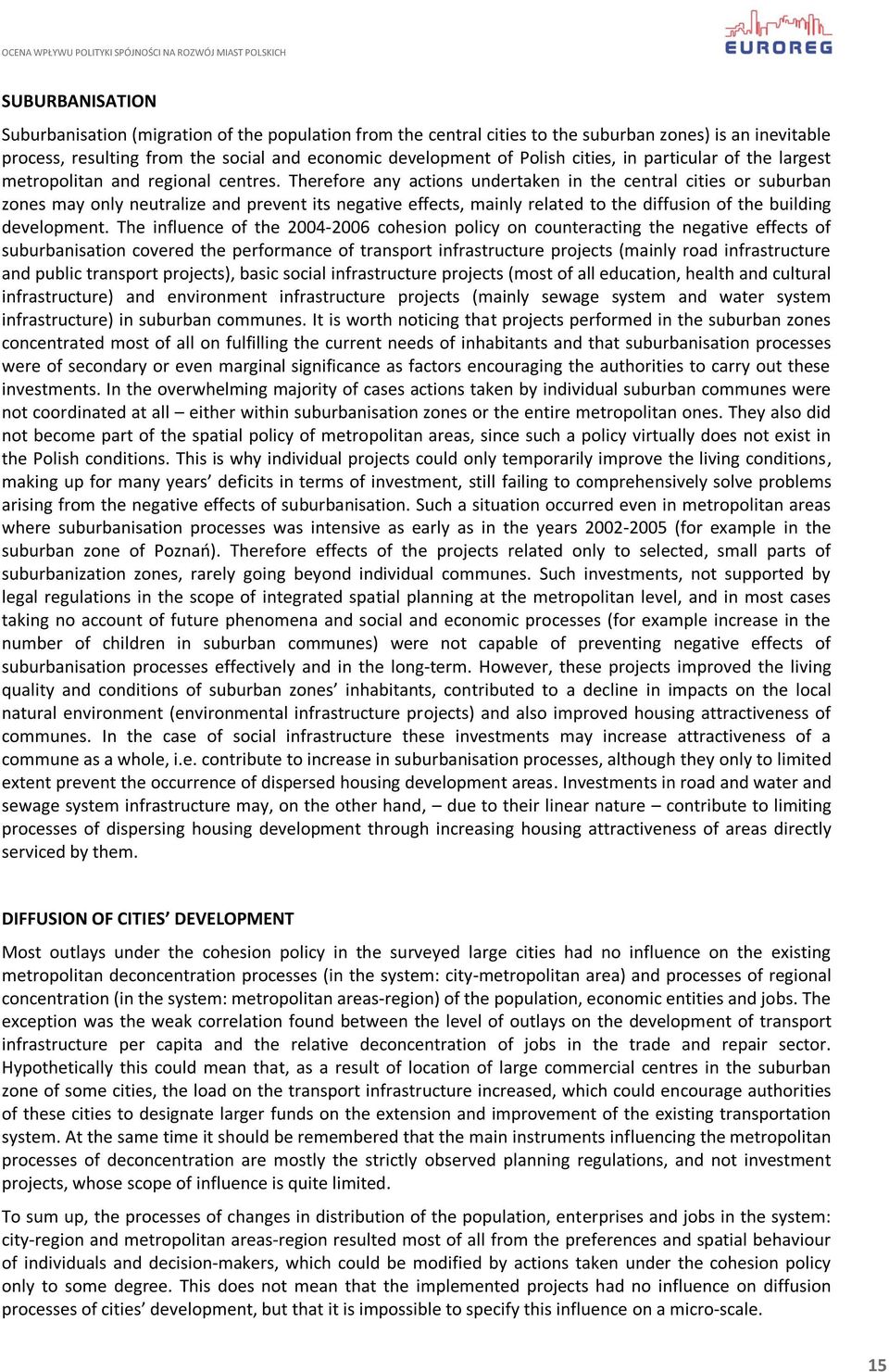 Therefore any actions undertaken in the central cities or suburban zones may only neutralize and prevent its negative effects, mainly related to the diffusion of the building development.