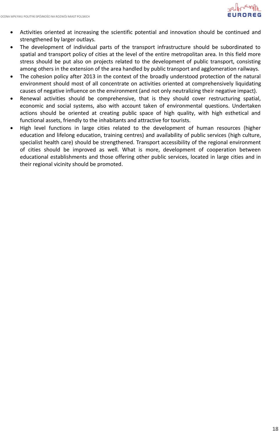 In this field more stress should be put also on projects related to the development of public transport, consisting among others in the extension of the area handled by public transport and