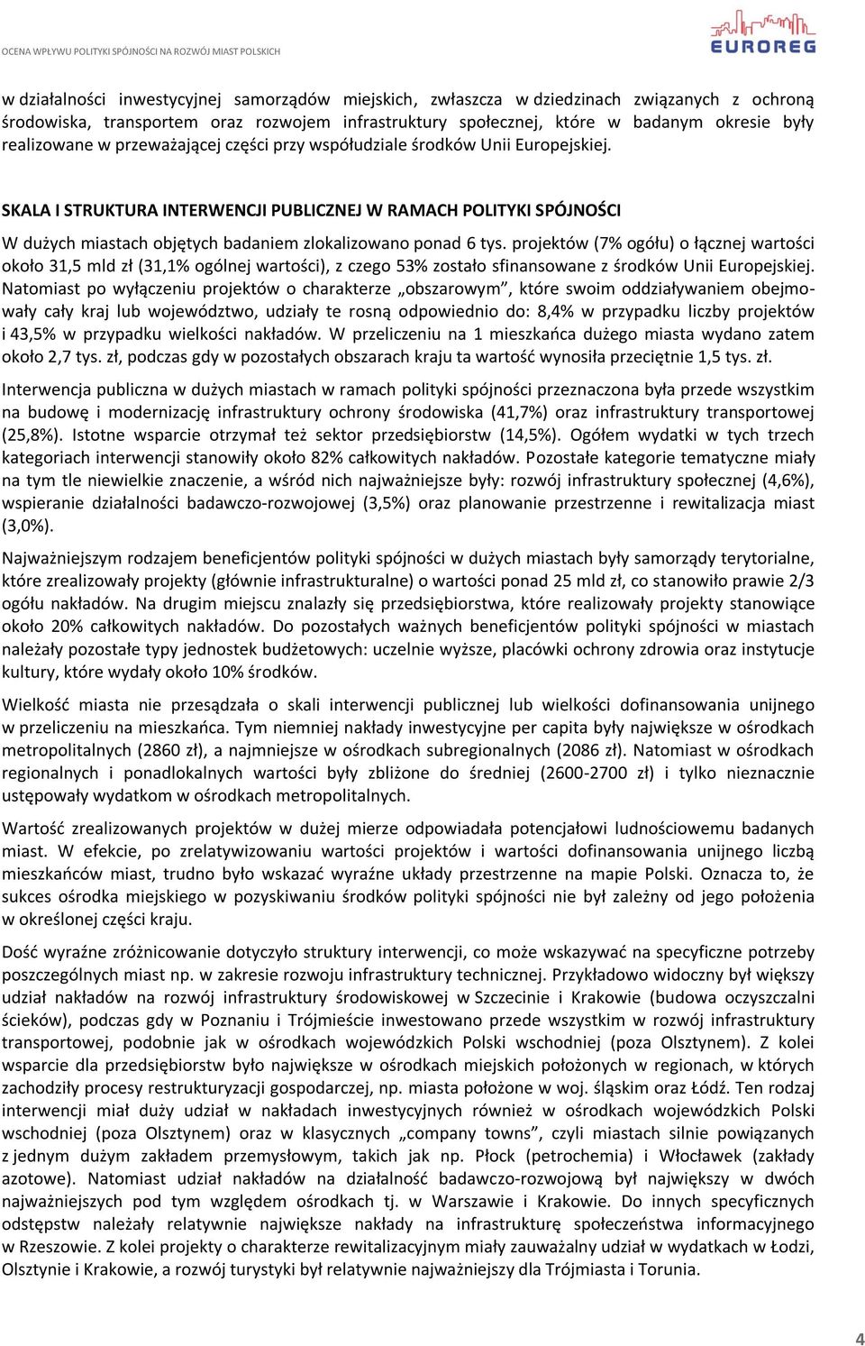 SKALA I STRUKTURA INTERWENCJI PUBLICZNEJ W RAMACH POLITYKI SPÓJNOŚCI W dużych miastach objętych badaniem zlokalizowano ponad 6 tys.