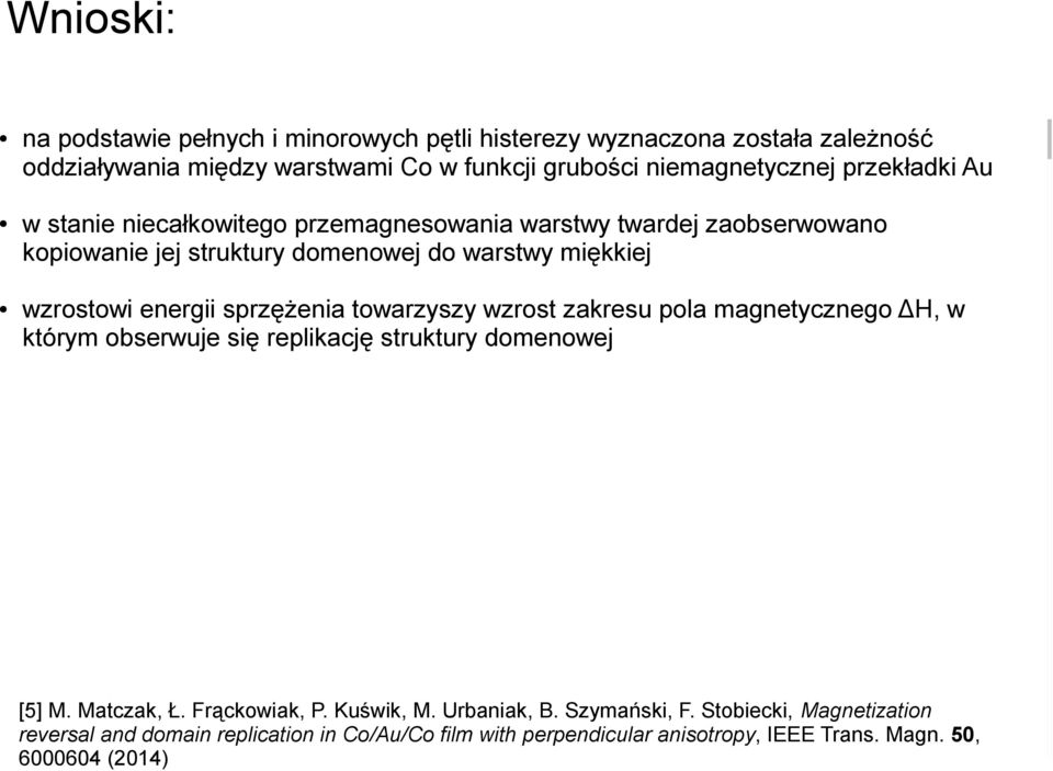 ΔH, w [1] A. Maziewski,J. Fassbender, J. Kisielewski, M. domenowej Kisielewski, Z. Kurant, P. Mazalski, F. Stobiecki, którym obserwuje się replikację struktury A. Stupakiewicz, I. Sveklo, M.