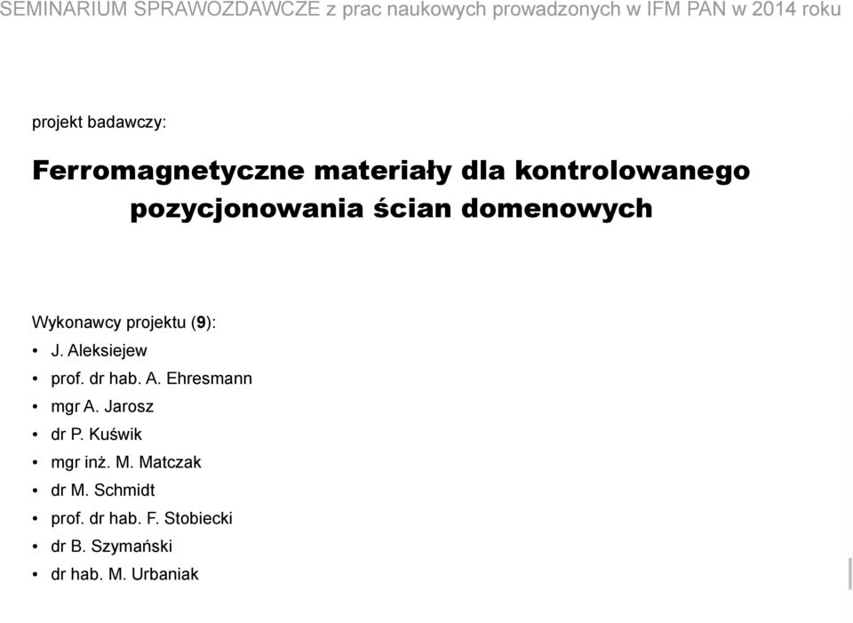 Nauki J. Aleksiejew prof. dr hab. A. Ehresmann Kierownik projektu: dr hab. M. Urbaniak mgr A.