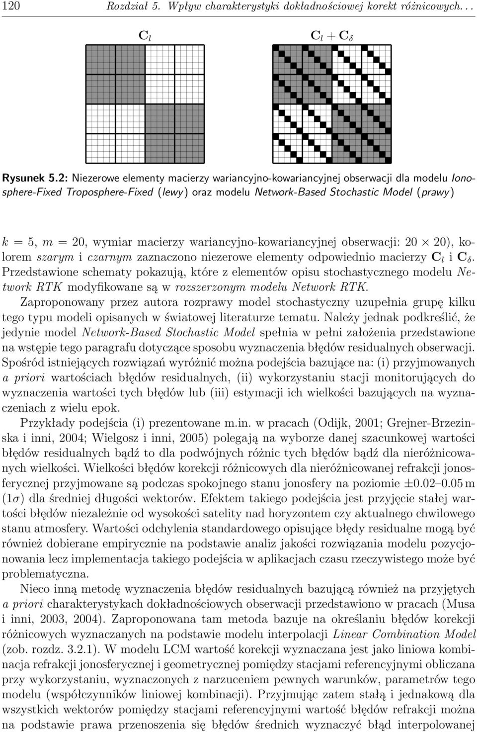 macierzy wariancyjno-kowariancyjnej obserwacji: 2 2), kolorem szarym i czarnym zaznaczono niezerowe elementy odpowiednio macierzy C l i C δ.