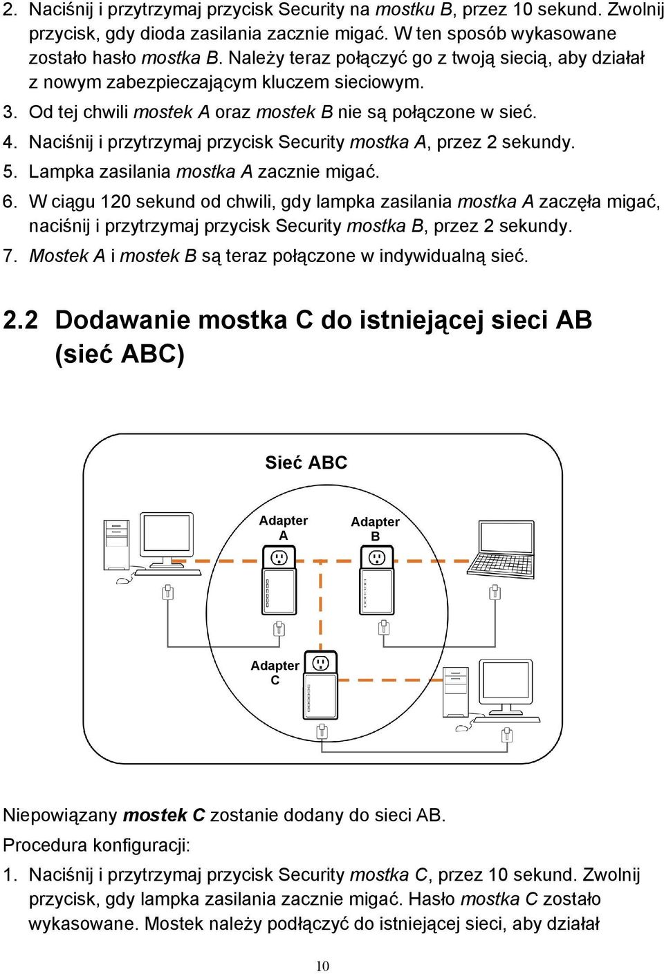 Naciśnij i przytrzymaj przycisk Security mostka A, przez 2 sekundy. 5. Lampka zasilania mostka A zacznie migać. 6.