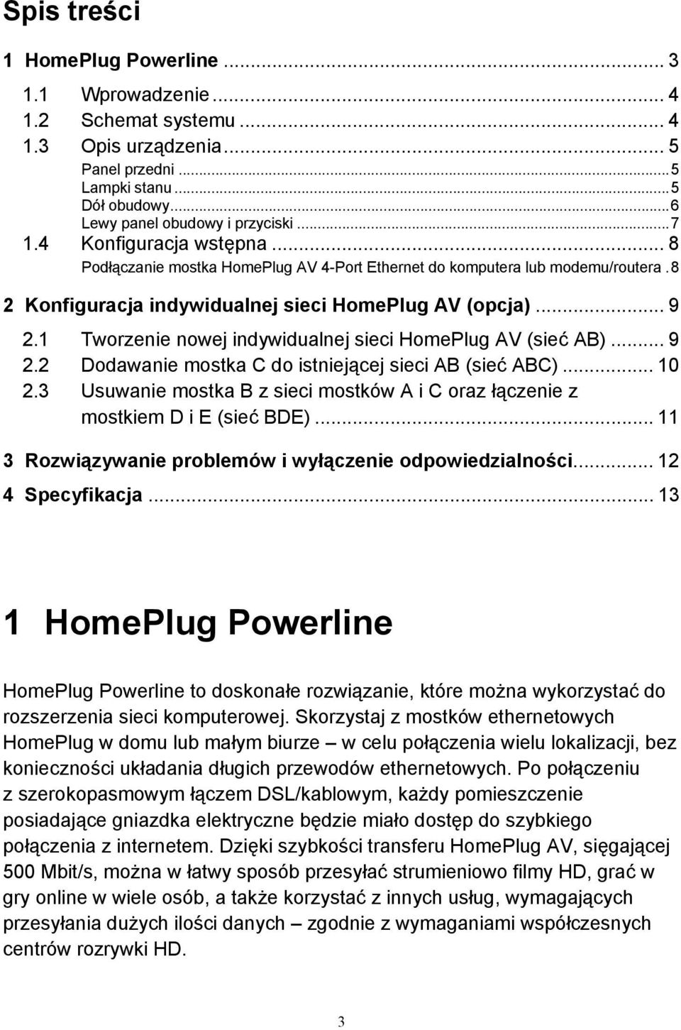 1 Tworzenie nowej indywidualnej sieci HomePlug AV (sieć AB)... 9 2.2 Dodawanie mostka C do istniejącej sieci AB (sieć ABC)... 10 2.