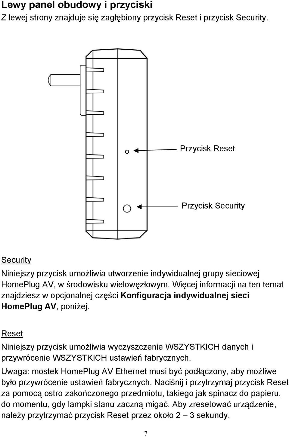 Więcej informacji na ten temat znajdziesz w opcjonalnej części Konfiguracja indywidualnej sieci HomePlug AV, poniżej.