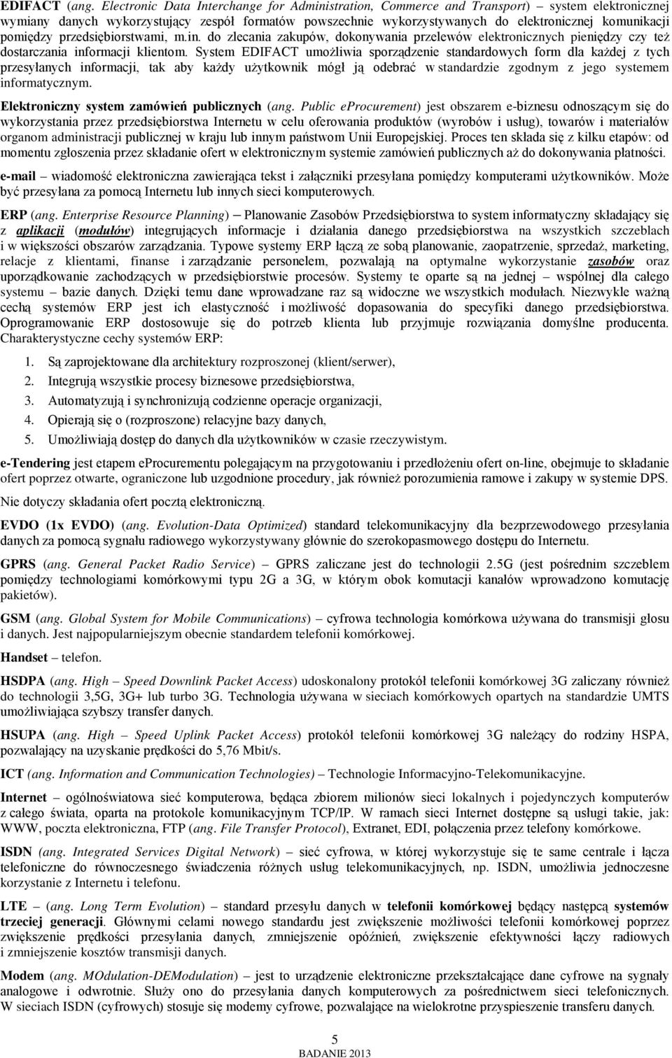 pomiędzy przedsiębiorstwami, m.in. do zlecania zakupów, dokonywania przelewów elektronicznych pieniędzy czy też dostarczania informacji klientom.