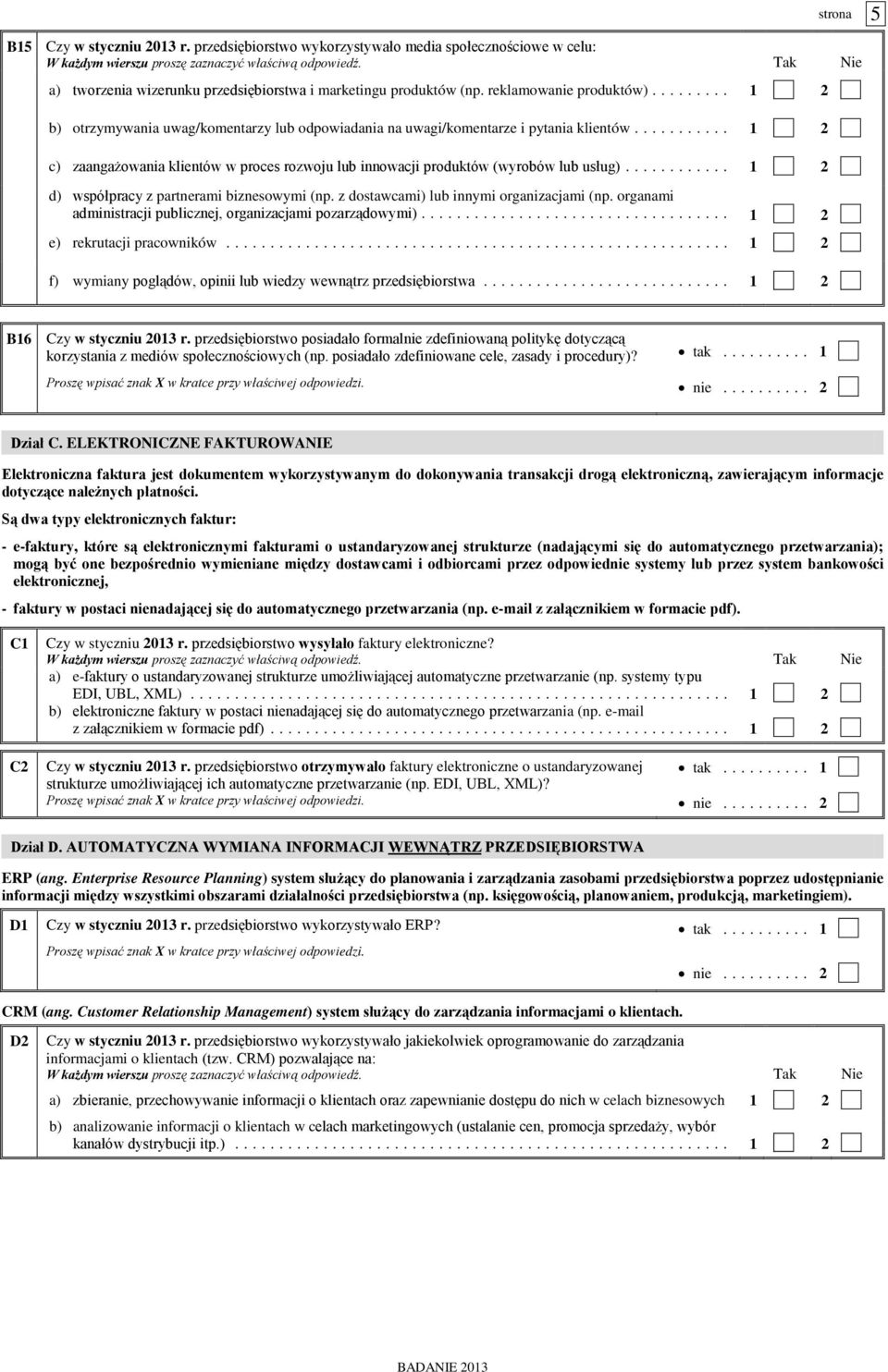 ... 1 2 d) współpracy z partnerami biznesowymi (np. z dostawcami) lub innymi organizacjami (np. organami administracji publicznej, organizacjami pozarządowymi)... 1 2 e) rekrutacji pracowników.