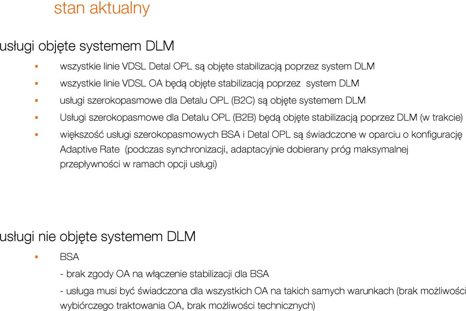 Detal OPL są świadczone w oparciu o konfigurację Adaptive Rate (podczas synchronizacji, adaptacyjnie dobierany próg maksymalnej przepływności w ramach opcji usługi) usługi nie objęte systemem DLM