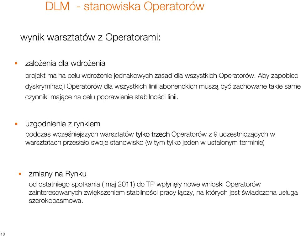 uzgodnienia z rynkiem podczas wcześniejszych warsztatów tylko trzech Operatorów z 9 uczestniczących w warsztatach przesłało swoje stanowisko (w tym tylko jeden w ustalonym