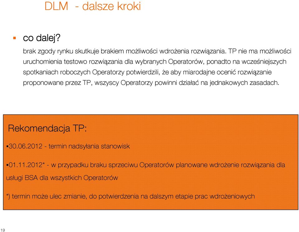 miarodajne ocenić rozwiązanie proponowane przez TP, wszyscy Operatorzy powinni działać na jednakowych zasadach. Rekomendacja TP: 30.06.