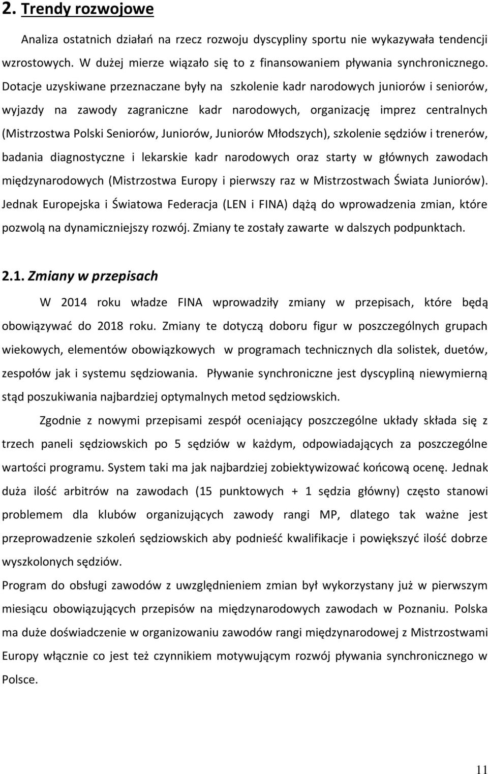 Juniorów, Juniorów Młodszych), szkolenie sędziów i trenerów, badania diagnostyczne i lekarskie kadr narodowych oraz starty w głównych zawodach międzynarodowych (Mistrzostwa Europy i pierwszy raz w