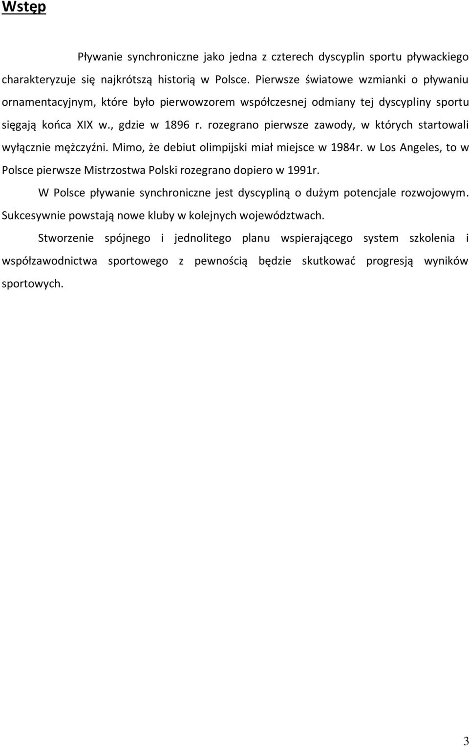 rozegrano pierwsze zawody, w których startowali wyłącznie mężczyźni. Mimo, że debiut olimpijski miał miejsce w 1984r.