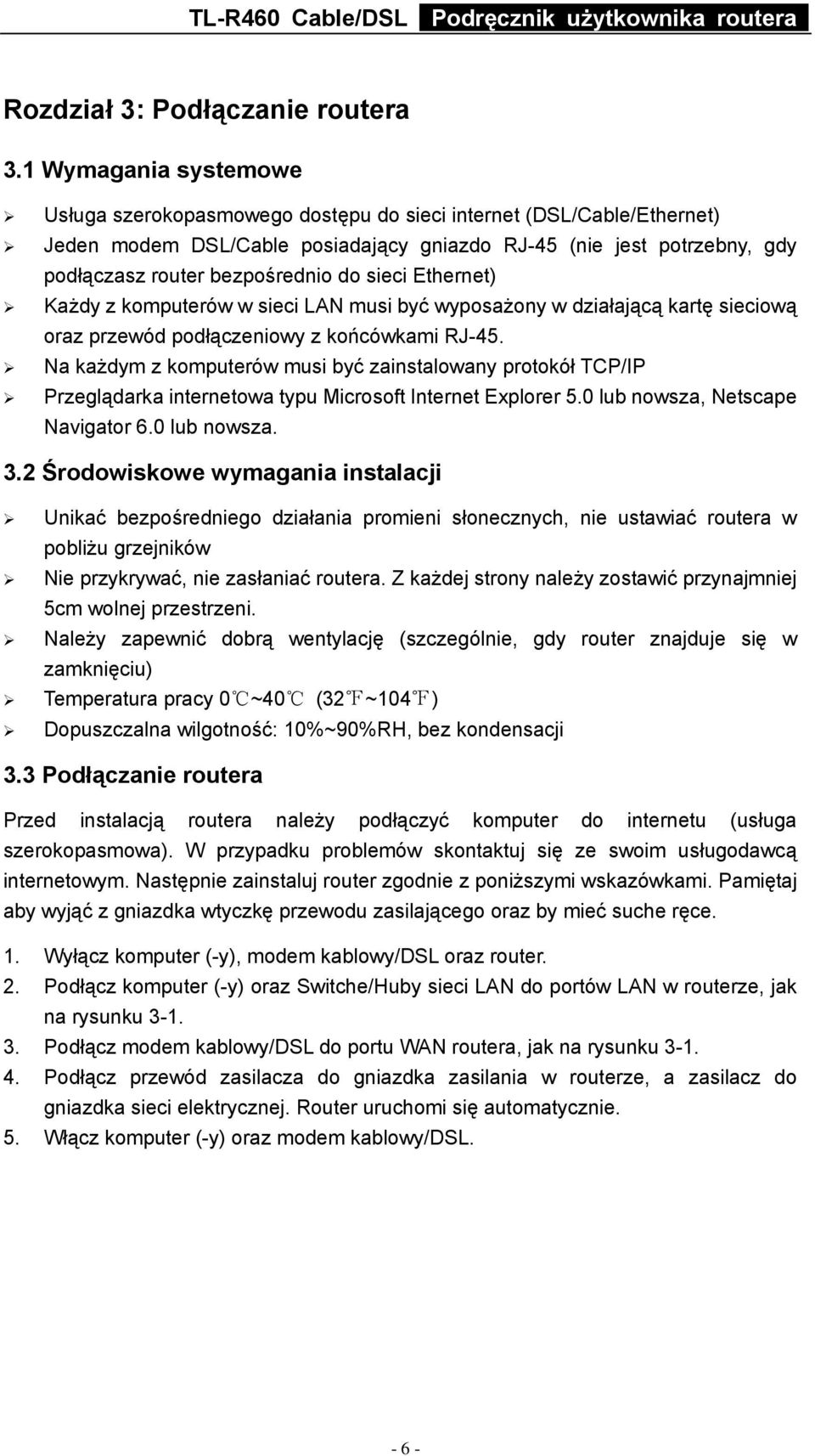 sieci Ethernet) Każdy z komputerów w sieci LAN musi być wyposażony w działającą kartę sieciową oraz przewód podłączeniowy z końcówkami RJ-45.