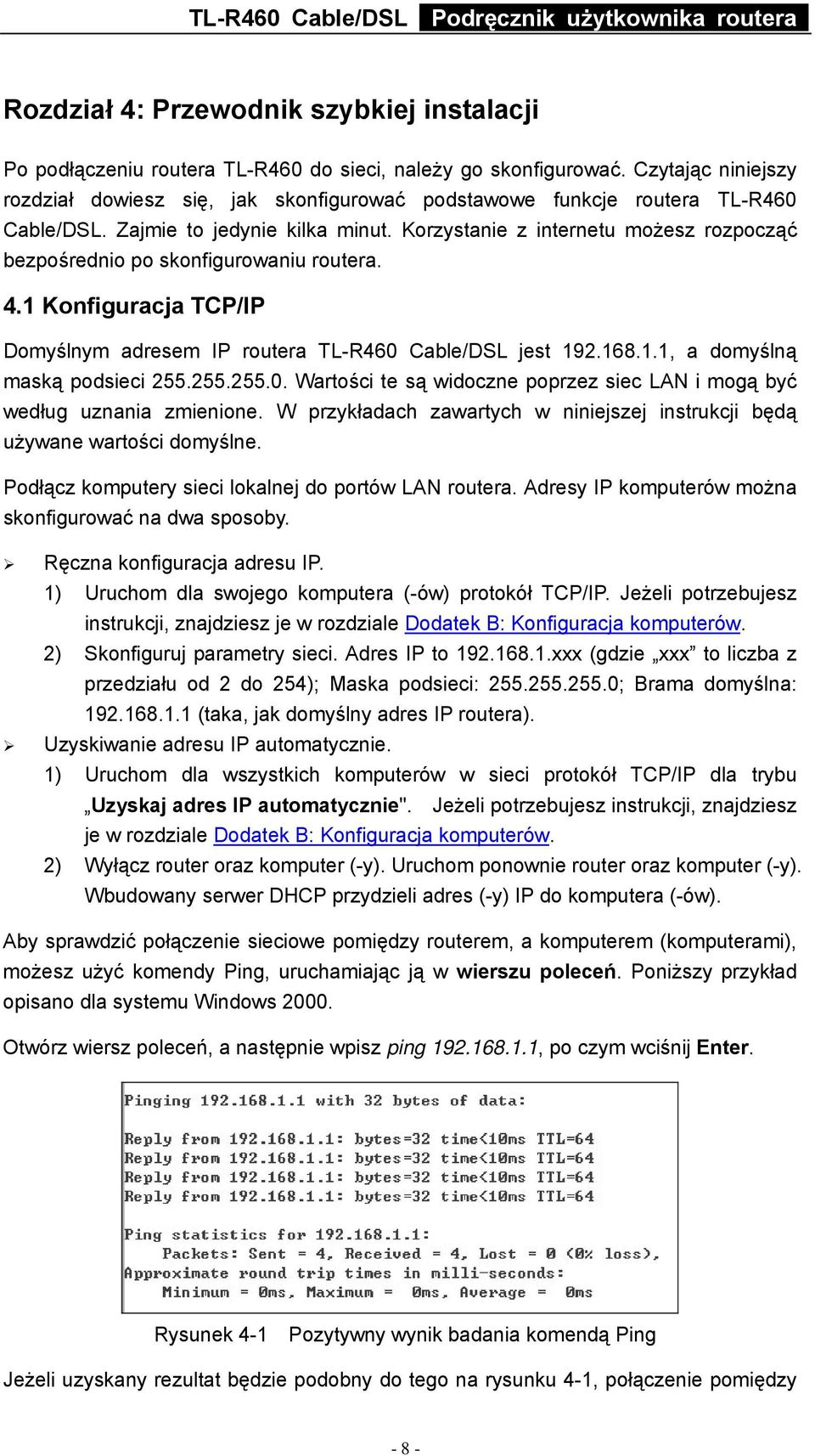 Korzystanie z internetu możesz rozpocząć bezpośrednio po skonfigurowaniu routera. 4.1 Konfiguracja TCP/IP Domyślnym adresem IP routera TL-R460 Cable/DSL jest 192.168.1.1, a domyślną maską podsieci 255.