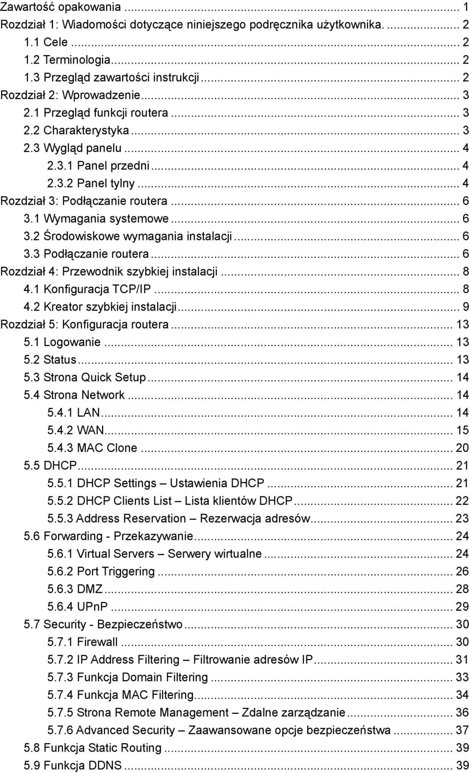 .. 6 3.2 Środowiskowe wymagania instalacji... 6 3.3 Podłączanie routera... 6 Rozdział 4: Przewodnik szybkiej instalacji... 8 4.1 Konfiguracja TCP/IP... 8 4.2 Kreator szybkiej instalacji.