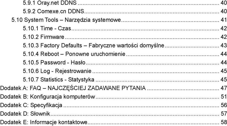 .. 44 5.10.6 Log - Rejestrowanie... 45 5.10.7 Statistics - Statystyka... 45 Dodatek A: FAQ NAJCZĘŚCIEJ ZADAWANE PYTANIA.