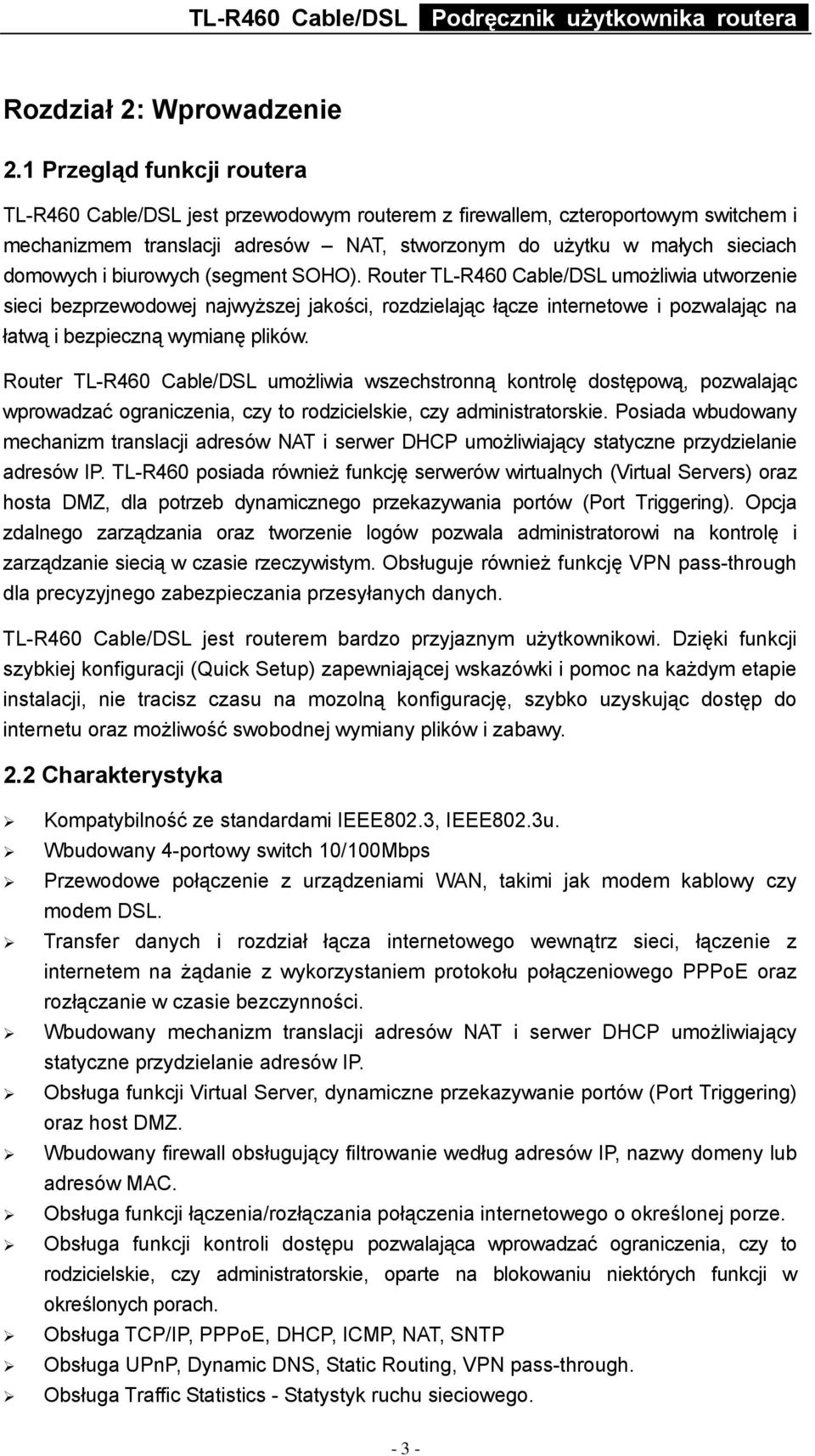 biurowych (segment SOHO). Router TL-R460 Cable/DSL umożliwia utworzenie sieci bezprzewodowej najwyższej jakości, rozdzielając łącze internetowe i pozwalając na łatwą i bezpieczną wymianę plików.