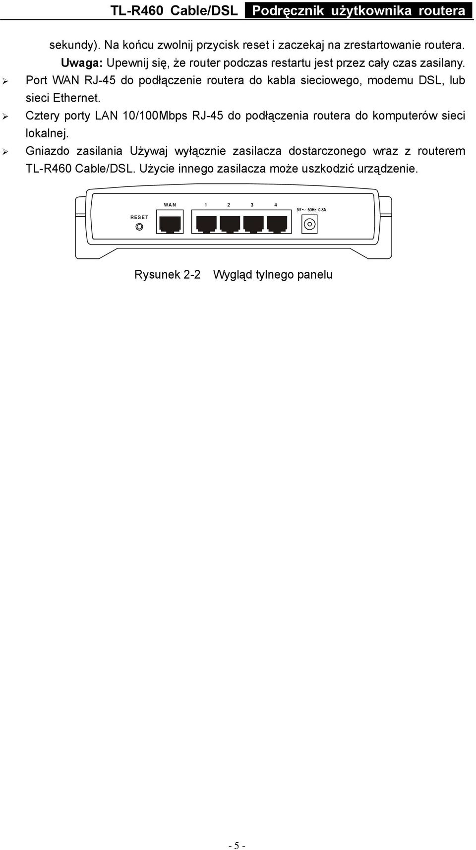 Port WAN RJ-45 do podłączenie routera do kabla sieciowego, modemu DSL, lub sieci Ethernet.