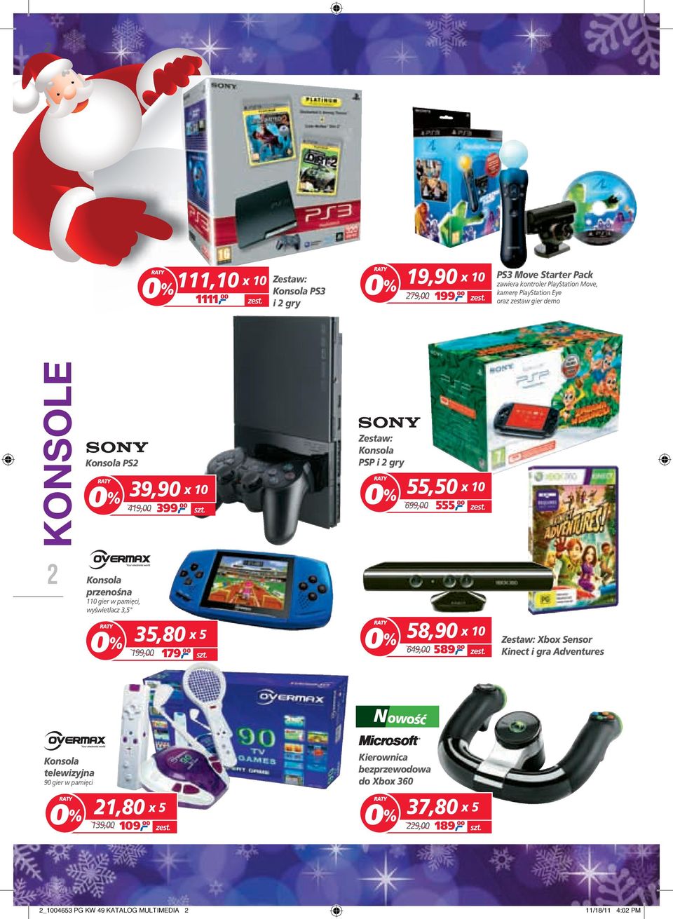 gier w pamięci, wyświetlacz 3,5" 35,80 x 5 199,00 179, 00 58,90 x 10 589, 00 649,00 Zestaw: Xbox Sensor Kinect i gra Adventures Konsola telewizyjna 90