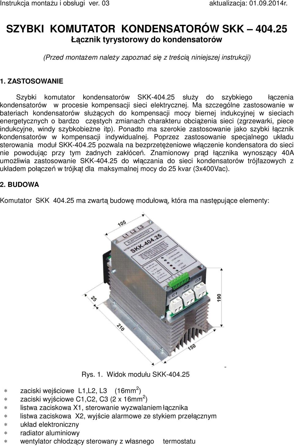 25 słuŝy do szybkiego łączenia kondensatorów w procesie kompensacji sieci elektrycznej.