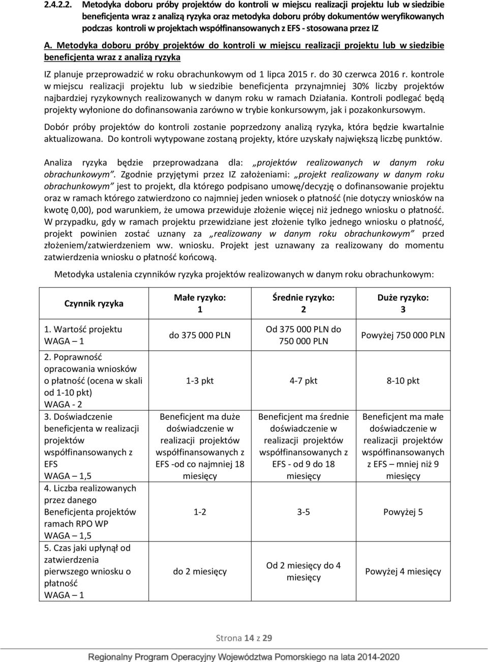 Metodyka doboru próby projektów do kontroli w miejscu realizacji projektu lub w siedzibie beneficjenta wraz z analizą ryzyka IZ planuje przeprowadzić w roku obrachunkowym od 1 lipca 2015 r.