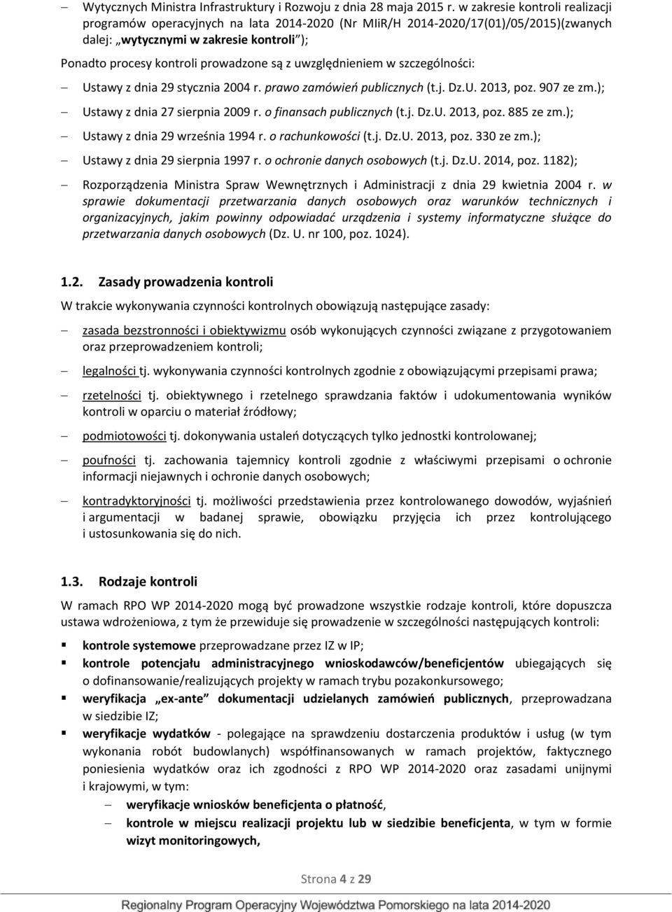 uwzględnieniem w szczególności: Ustawy z dnia 29 stycznia 2004 r. prawo zamówień publicznych (t.j. Dz.U. 2013, poz. 907 ze zm.); Ustawy z dnia 27 sierpnia 2009 r. o finansach publicznych (t.j. Dz.U. 2013, poz. 885 ze zm.