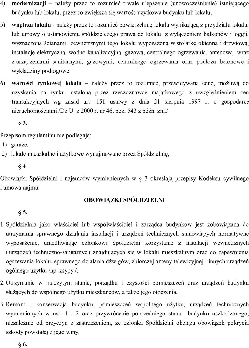 wyposażoną w stolarkę okienną idrzwiową, instalację elektryczną, wodno-kanalizacyjną, gazową, centralnego ogrzewania, antenową wraz z urządzeniami sanitarnymi, gazowymi, centralnego ogrzewania oraz