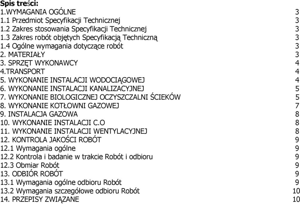 WYKONANIE BIOLOGICZNEJ OCZYSZCZALNI ŚCIEKÓW 5 8. WYKONANIE KOTŁOWNI GAZOWEJ 7 9. INSTALACJA GAZOWA 8 10. WYKONANIE INSTALACJI C.O 8 11. WYKONANIE INSTALACJI WENTYLACYJNEJ 8 12.