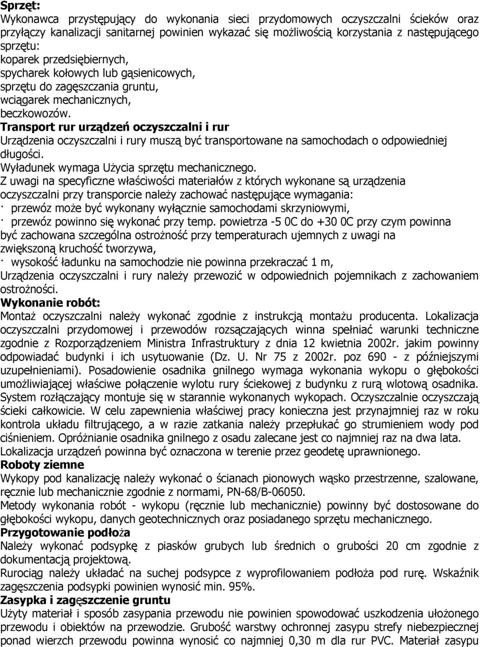 Transport rur urządzeń oczyszczalni i rur Urządzenia oczyszczalni i rury muszą być transportowane na samochodach o odpowiedniej długości. Wyładunek wymaga UŜycia sprzętu mechanicznego.