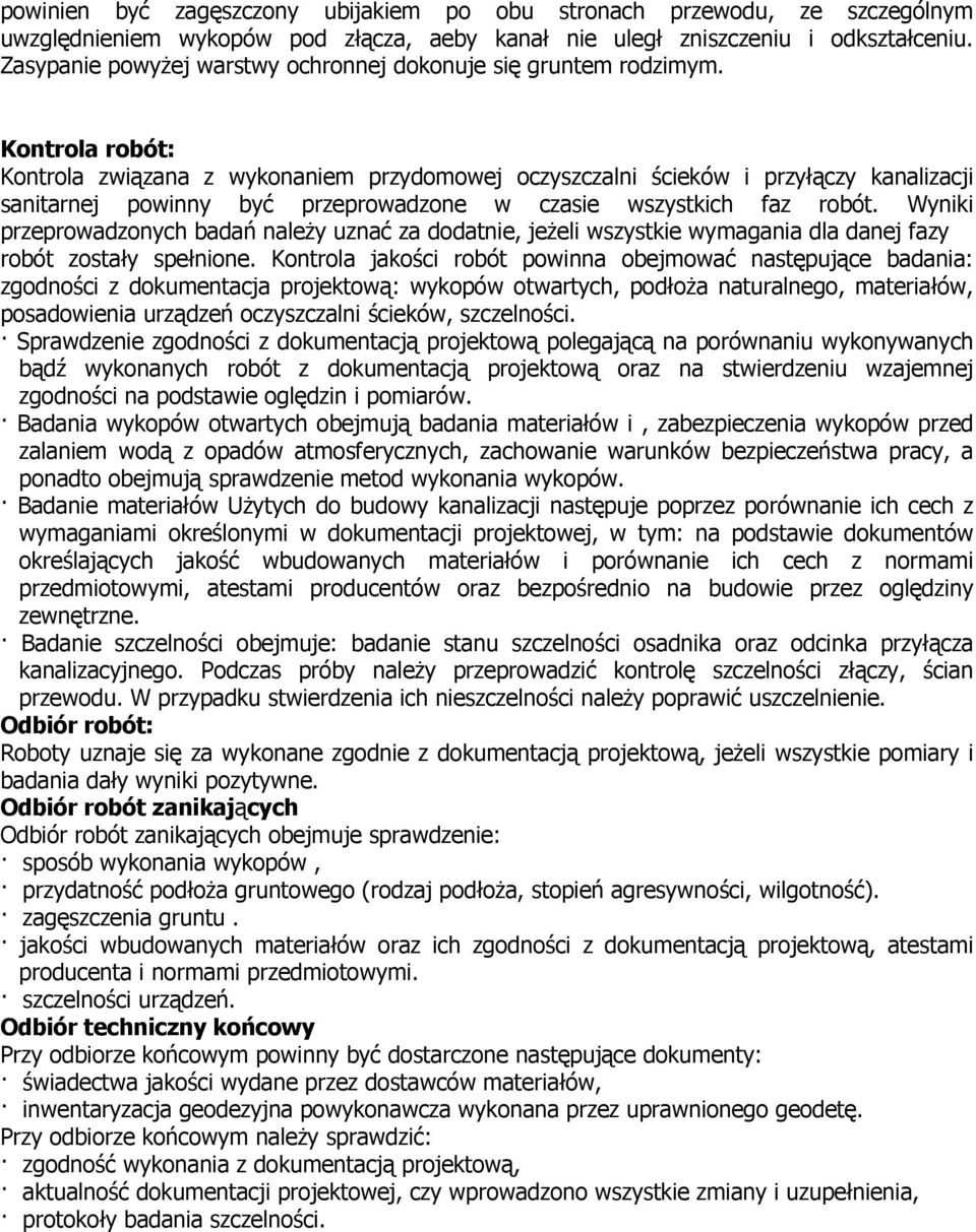 Kontrola robót: Kontrola związana z wykonaniem przydomowej oczyszczalni ścieków i przyłączy kanalizacji sanitarnej powinny być przeprowadzone w czasie wszystkich faz robót.