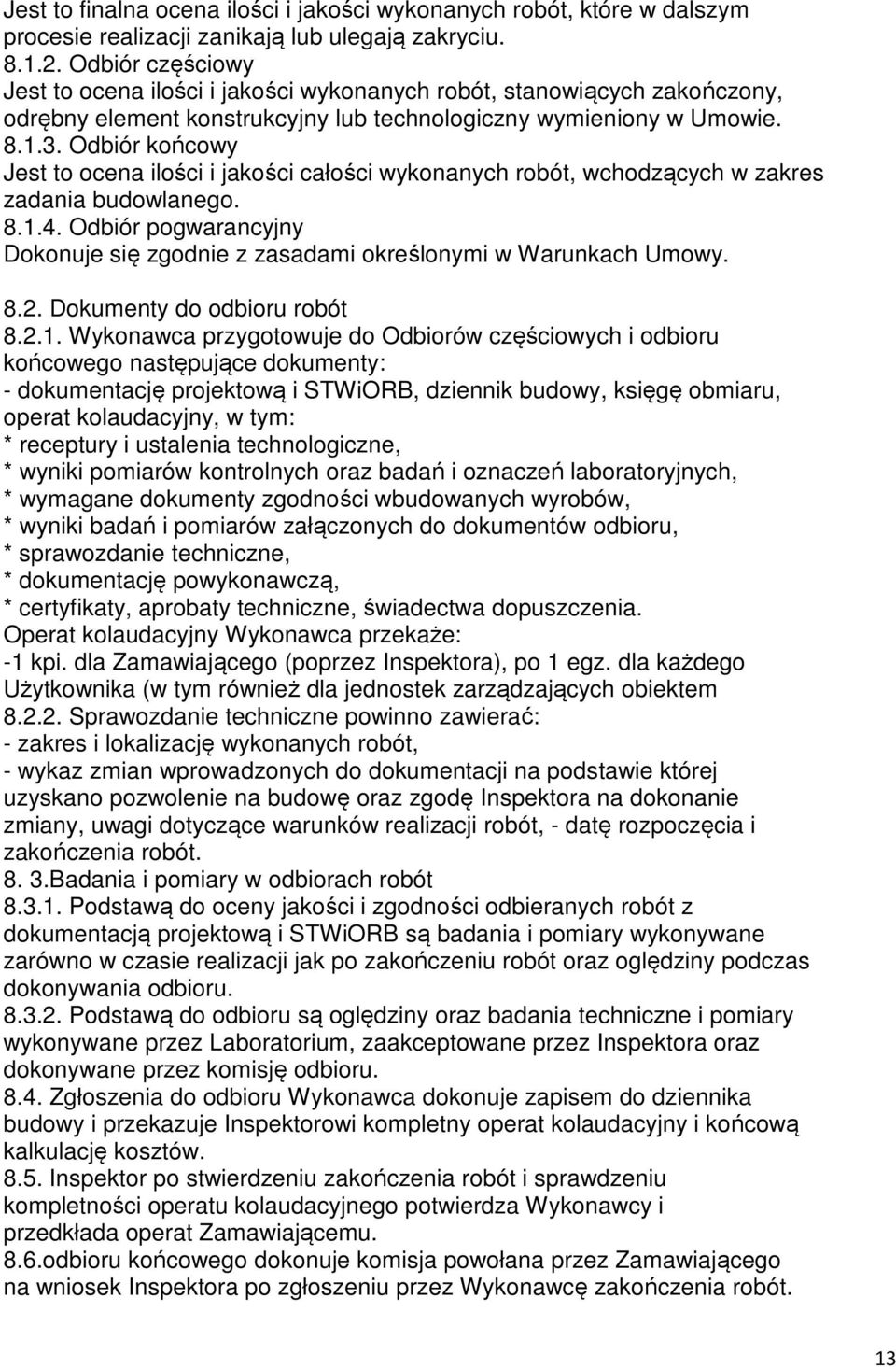 Odbiór końcowy Jest to ocena ilości i jakości całości wykonanych robót, wchodzących w zakres zadania budowlanego. 8.1.4.