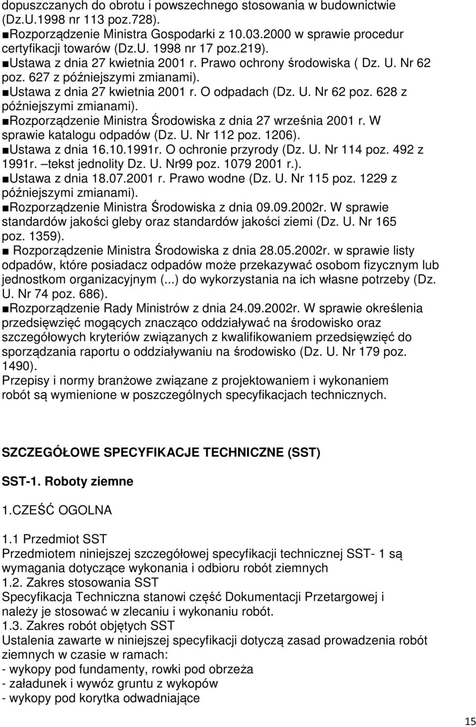 Rozporządzenie Ministra Środowiska z dnia 27 września 2001 r. W sprawie katalogu odpadów (Dz. U. Nr 112 poz. 1206). Ustawa z dnia 16.10.1991r. O ochronie przyrody (Dz. U. Nr 114 poz. 492 z 1991r.