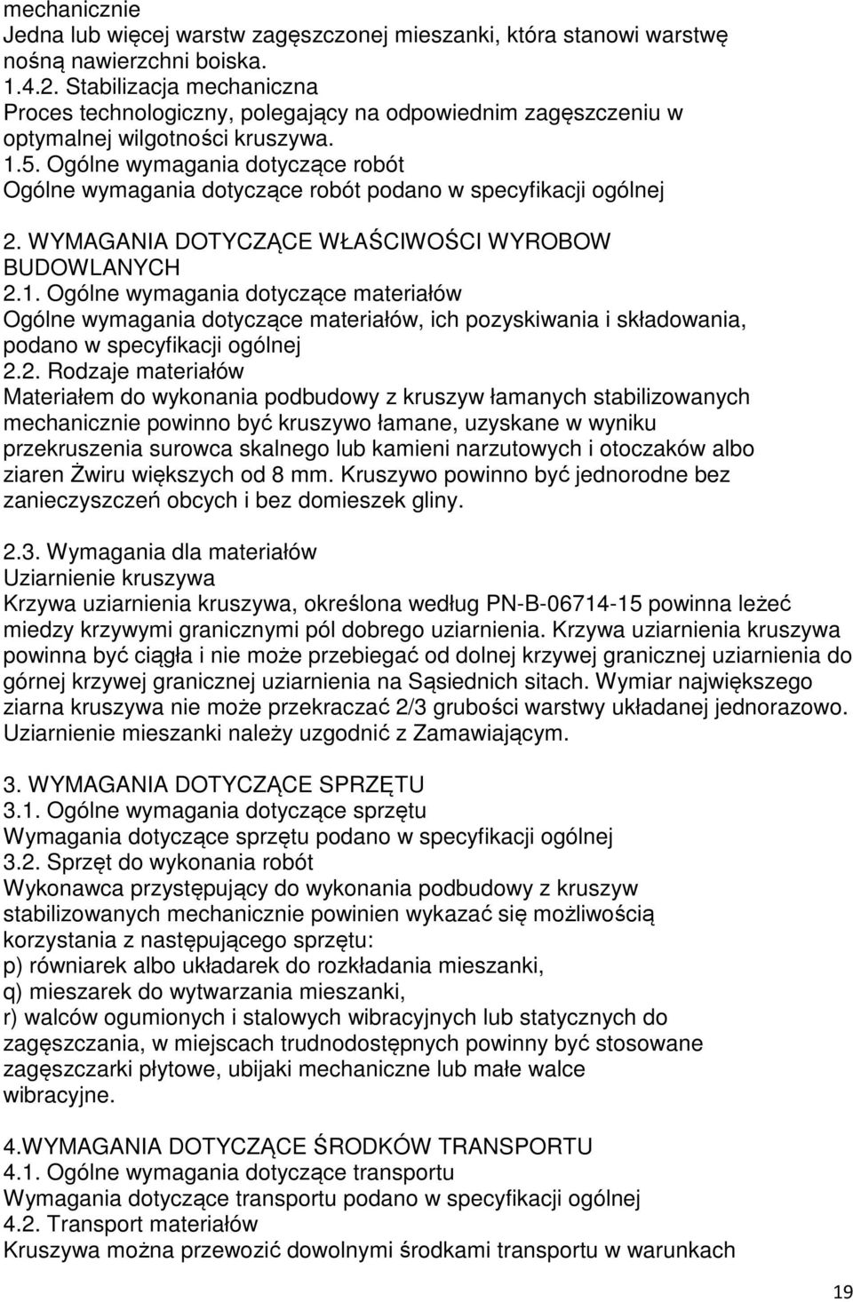 Ogólne wymagania dotyczące robót Ogólne wymagania dotyczące robót podano w specyfikacji ogólnej 2. WYMAGANIA DOTYCZĄCE WŁAŚCIWOŚCI WYROBOW BUDOWLANYCH 2.1.