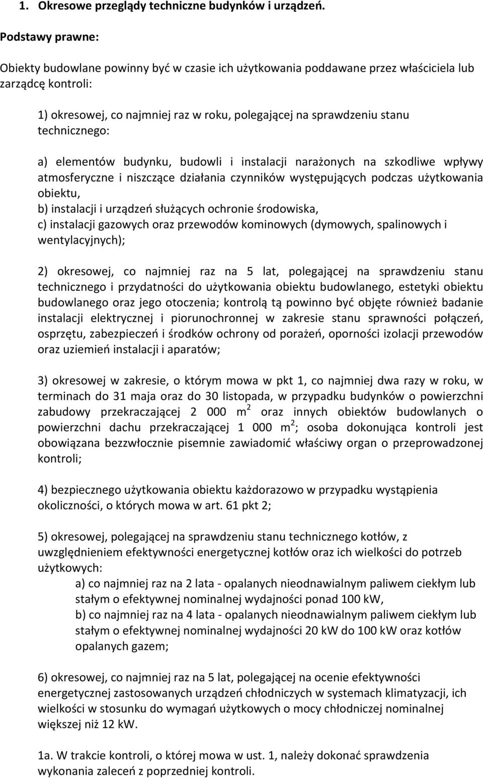 technicznego: a) elementów budynku, budowli i instalacji narażonych na szkodliwe wpływy atmosferyczne i niszczące działania czynników występujących podczas użytkowania obiektu, b) instalacji i