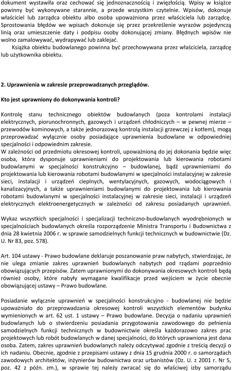 Sprostowania błędów we wpisach dokonuje się przez przekreślenie wyrazów pojedynczą linią oraz umieszczenie daty i podpisu osoby dokonującej zmiany.