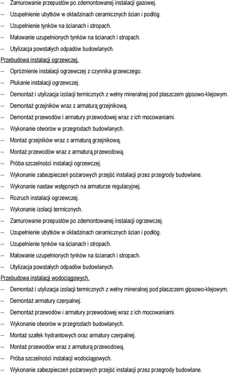 Płukanie instalacji ogrzewczej. Demontaż i utylizacja izolacji termicznych z wełny mineralnej pod płaszczem gipsowo-klejowym. Demontaż grzejników wraz z armaturą grzejnikową.